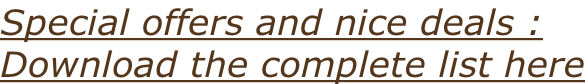 Special offers and nice deals : Download the complete list here